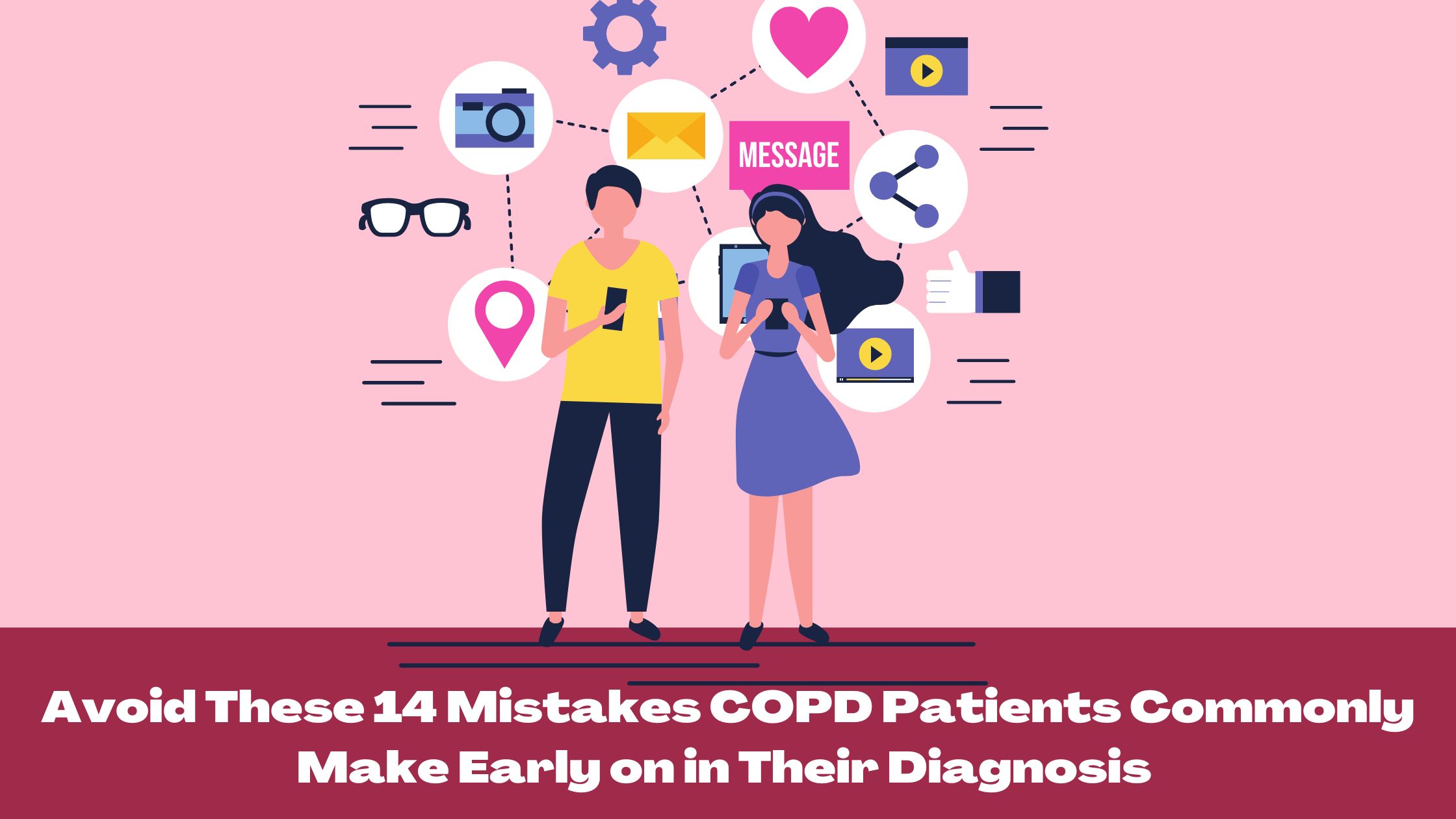 Avoid These 14 Mistakes COPD Patients Commonly Make Early on in Their Diagnosis