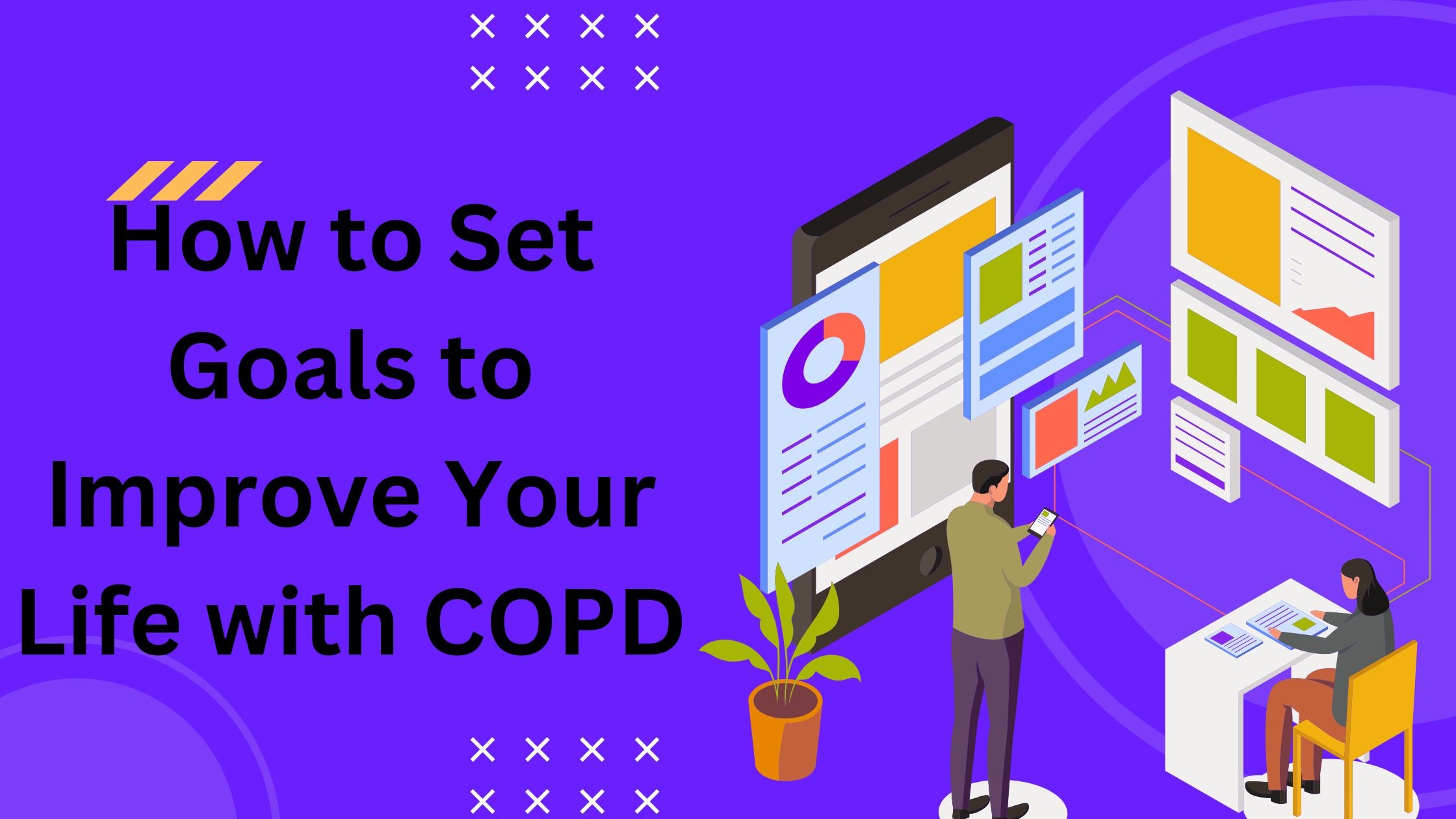 How to Set Goals to Improve Your Life with COPD