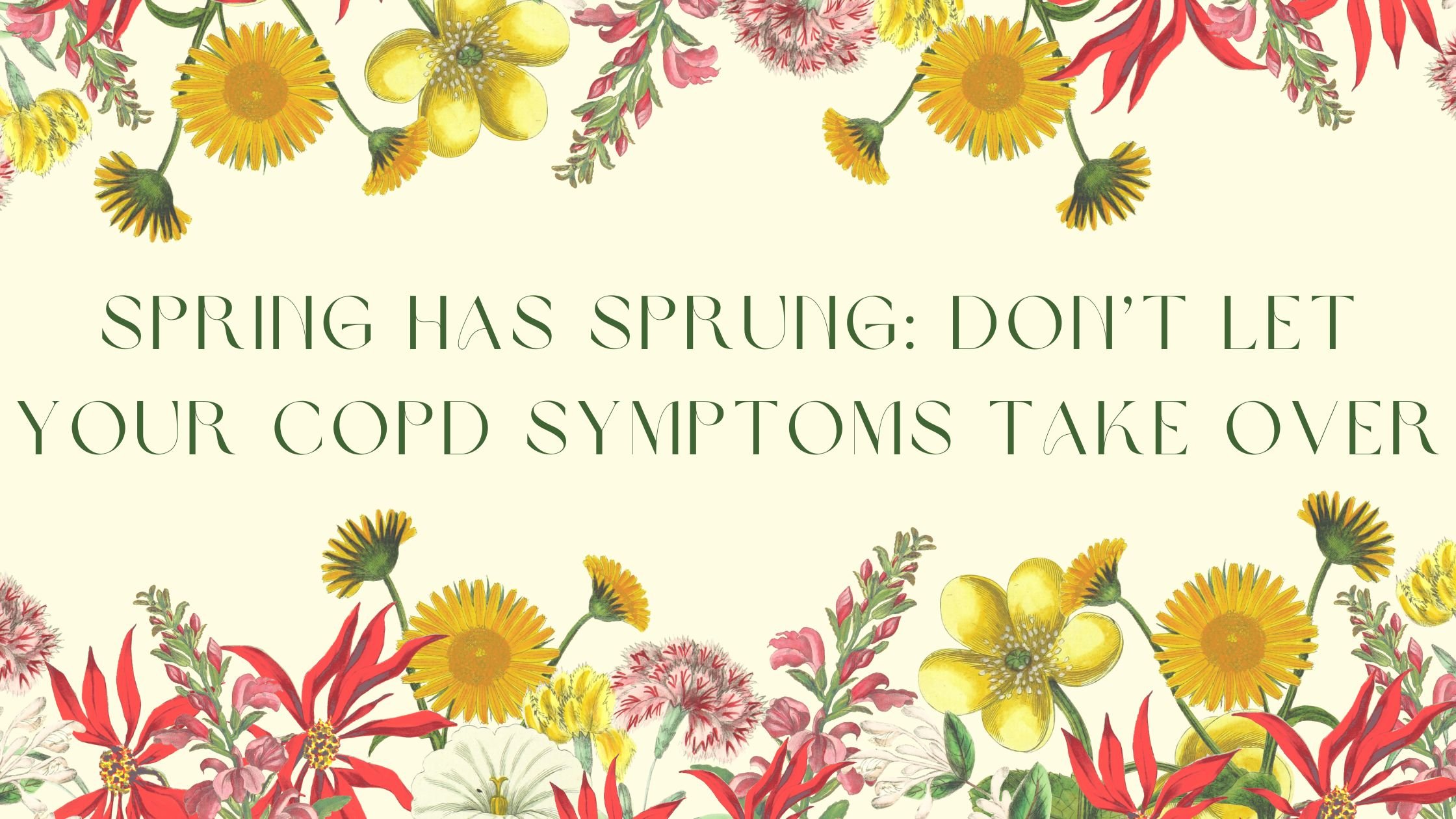 Spring Has Sprung Don’t Let Your COPD Symptoms Take Over