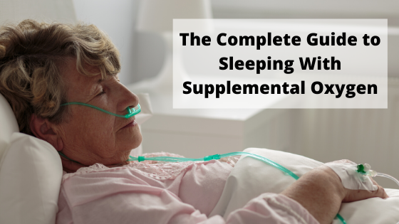 The Complete Guide to Sleeping With Supplemental Oxygen